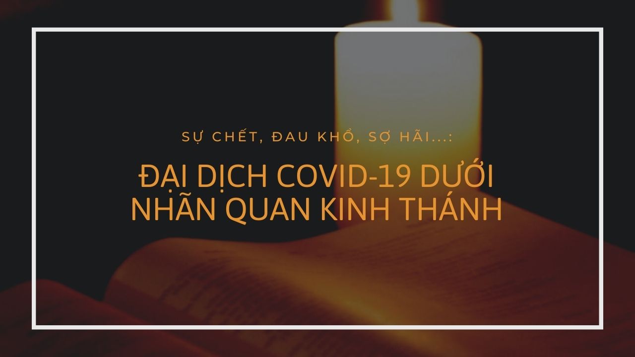 SỰ CHẾT, ĐAU KHỔ, SỢ HÃI…:  ĐẠI DỊCH COVID-19 DƯỚI NHÃN QUAN KINH THÁNH